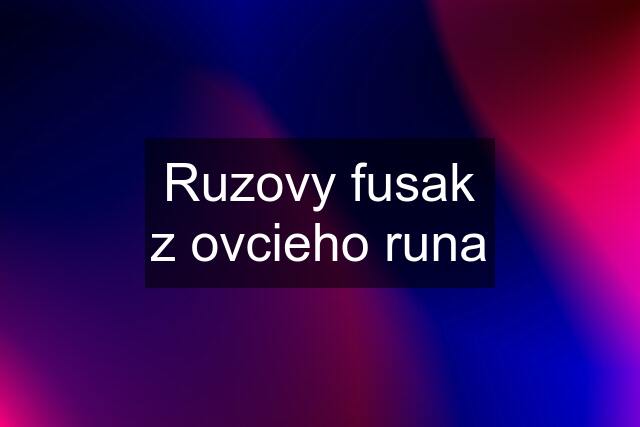 Ruzovy fusak z ovcieho runa