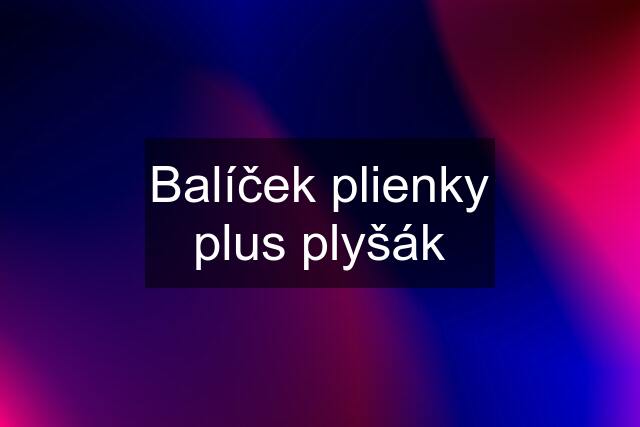 Balíček plienky plus plyšák