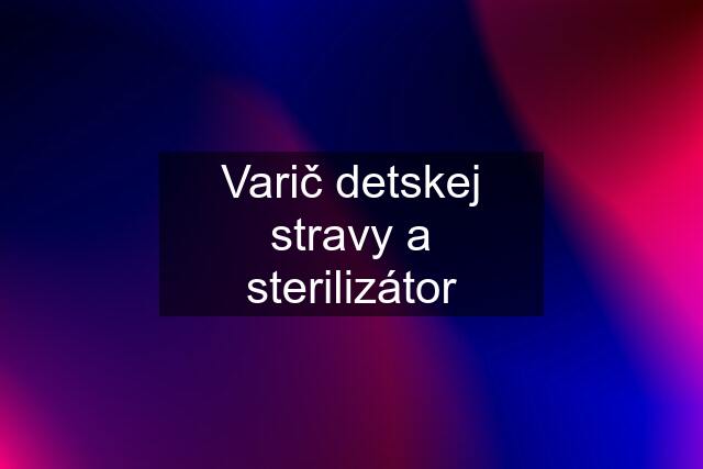 Varič detskej stravy a sterilizátor