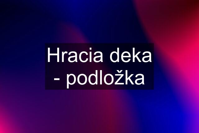 Hracia deka - podložka