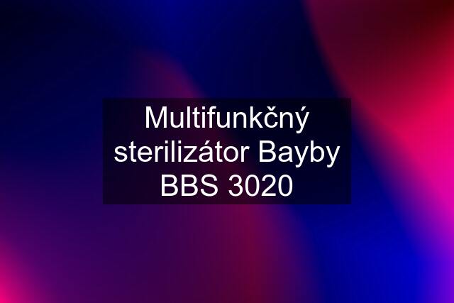 Multifunkčný sterilizátor Bayby BBS 3020