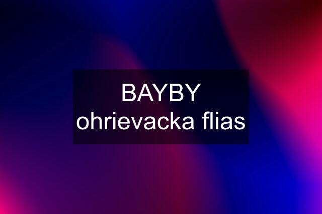 BAYBY ohrievacka flias