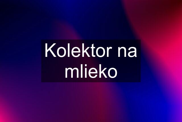 Kolektor na mlieko