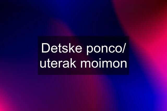 Detske ponco/ uterak moimon