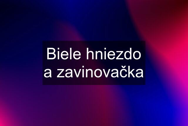 Biele hniezdo a zavinovačka