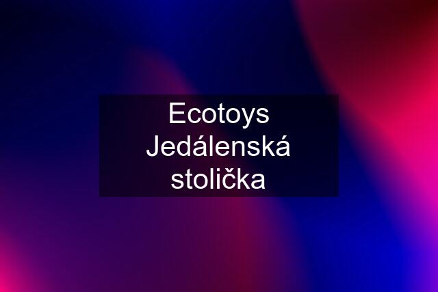 Ecotoys Jedálenská stolička