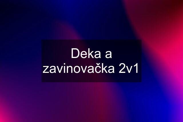 Deka a zavinovačka 2v1