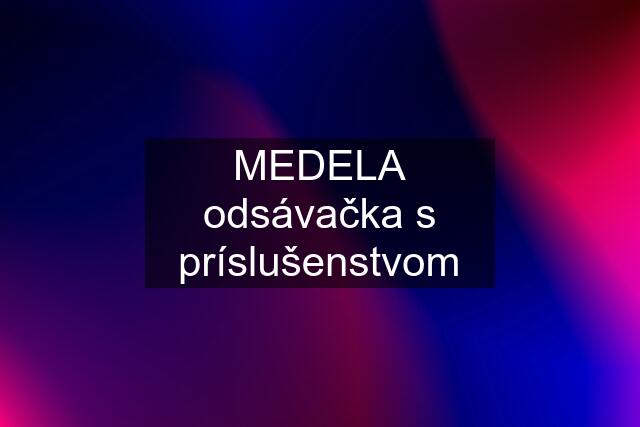 MEDELA odsávačka s príslušenstvom