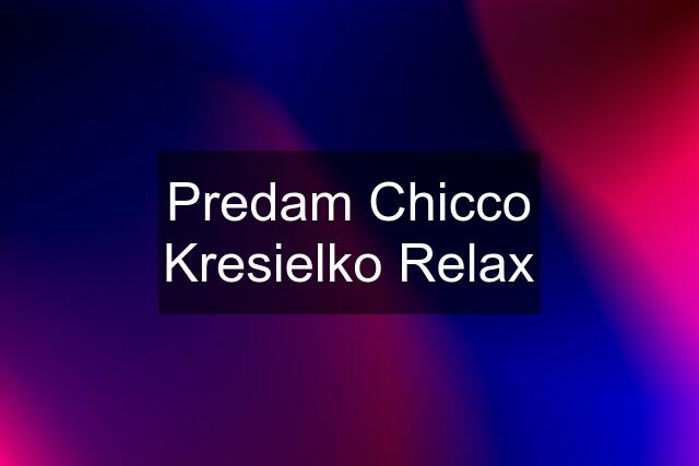 Predam Chicco Kresielko Relax