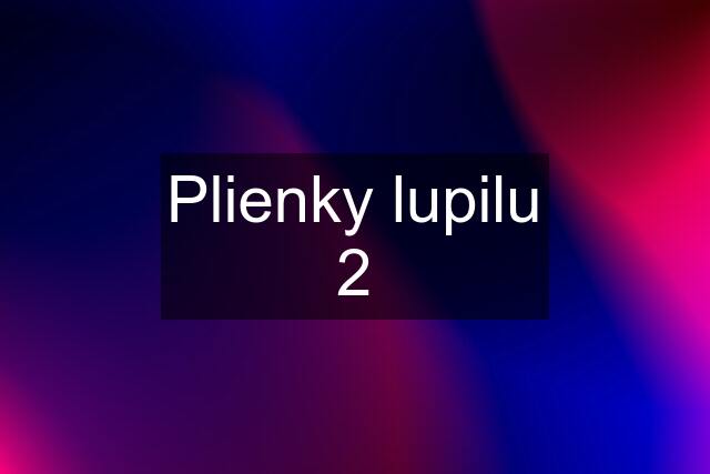 Plienky lupilu 2