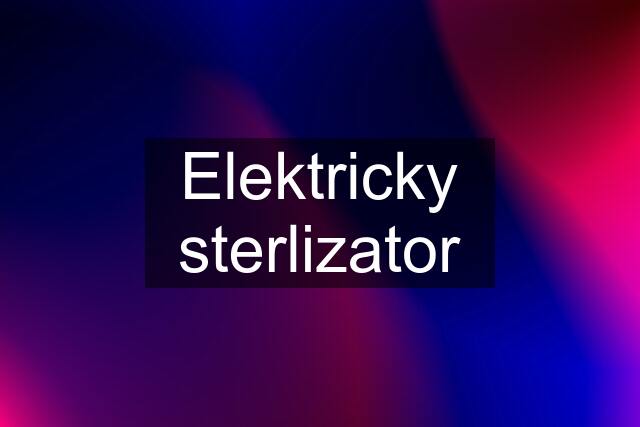 Elektricky sterlizator