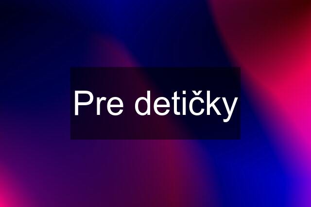 Pre detičky