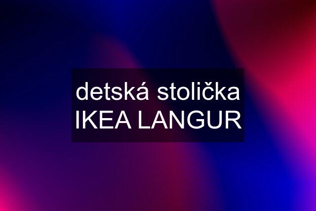 detská stolička IKEA LANGUR