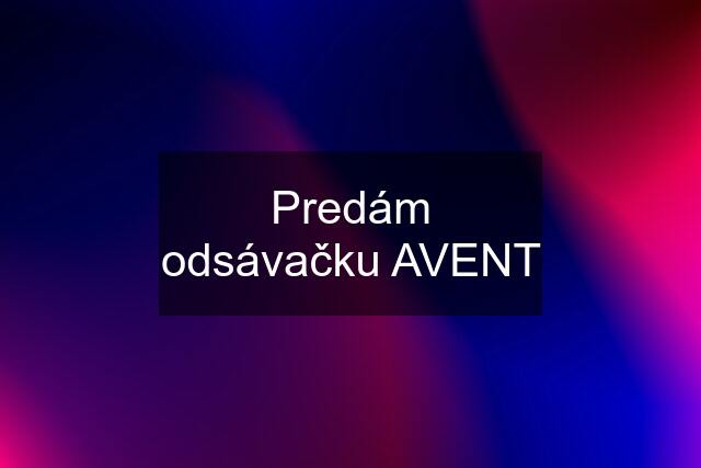 Predám odsávačku AVENT