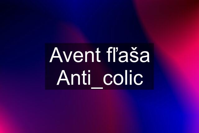 Avent fľaša Anti_colic