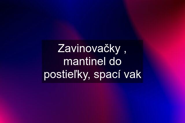 Zavinovačky , mantinel do postieľky, spací vak