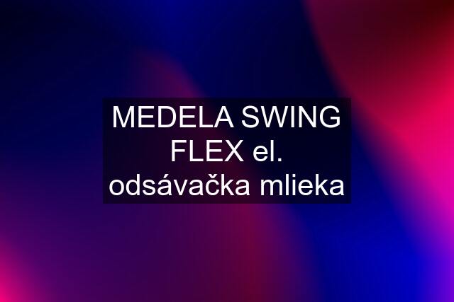 MEDELA SWING FLEX el. odsávačka mlieka