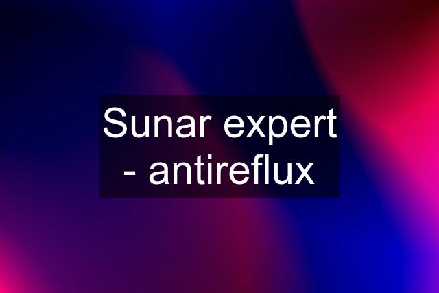 Sunar expert - antireflux