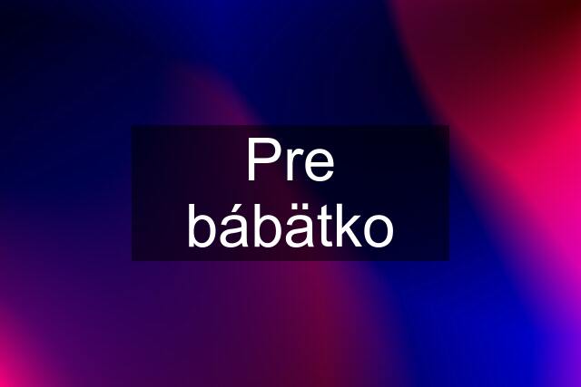 Pre bábätko