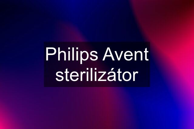 Philips Avent sterilizátor