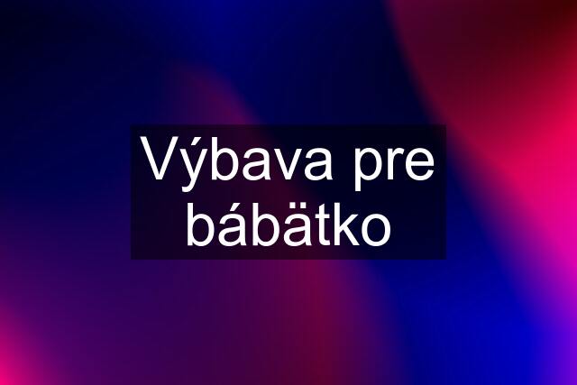 Výbava pre bábätko