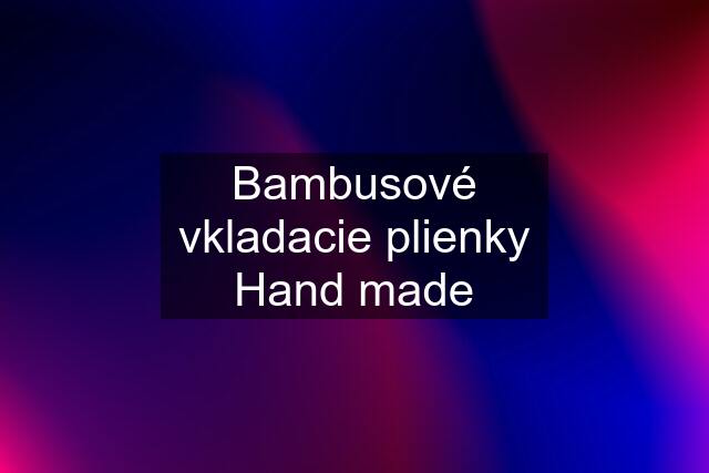 Bambusové vkladacie plienky Hand made