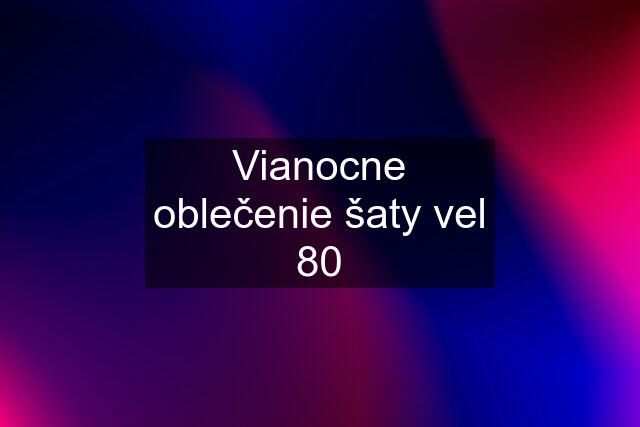 Vianocne oblečenie šaty vel 80