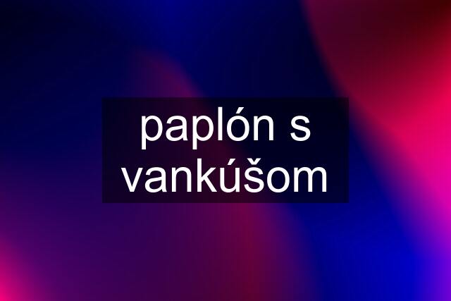 paplón s vankúšom