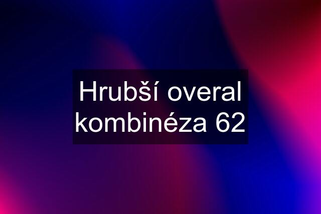 Hrubší overal kombinéza 62