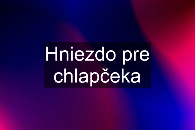 Hniezdo pre chlapčeka