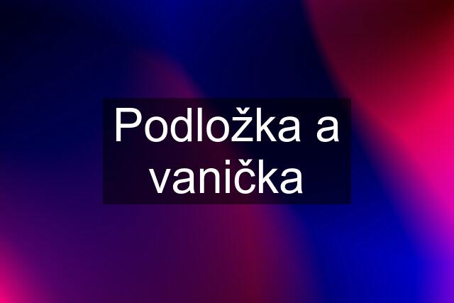 Podložka a vanička