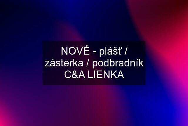 NOVÉ - plášť / zásterka / podbradník C&A LIENKA