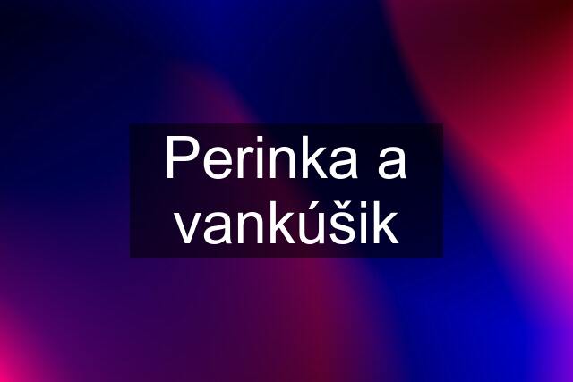 Perinka a vankúšik