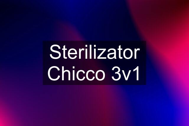 Sterilizator Chicco 3v1