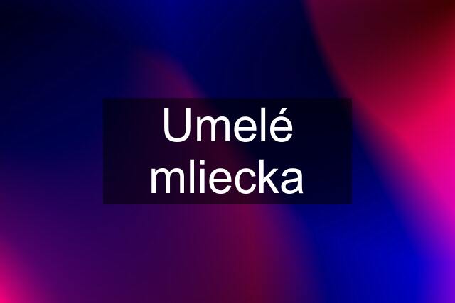 Umelé mliecka