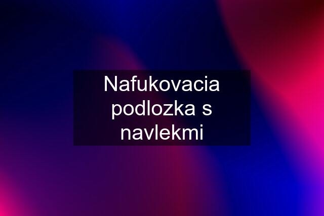 Nafukovacia podlozka s navlekmi