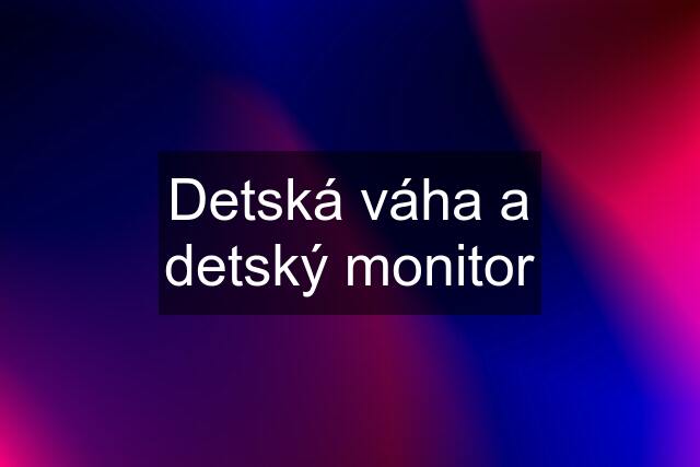 Detská váha a detský monitor