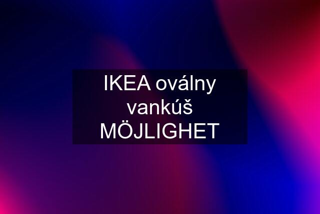 IKEA oválny vankúš MÖJLIGHET