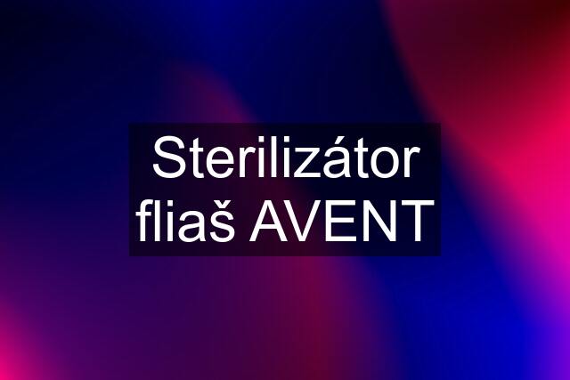 Sterilizátor fliaš AVENT