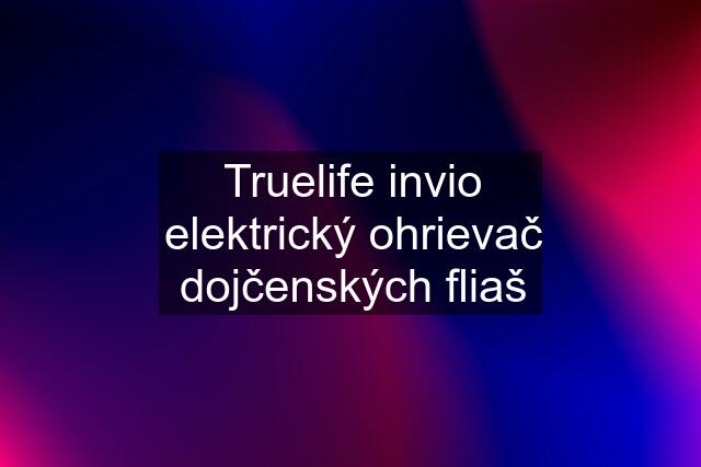 Truelife invio elektrický ohrievač dojčenských fliaš