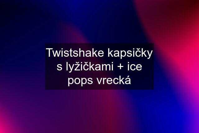 Twistshake kapsičky s lyžičkami + ice pops vrecká