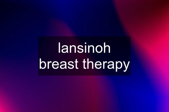 lansinoh breast therapy