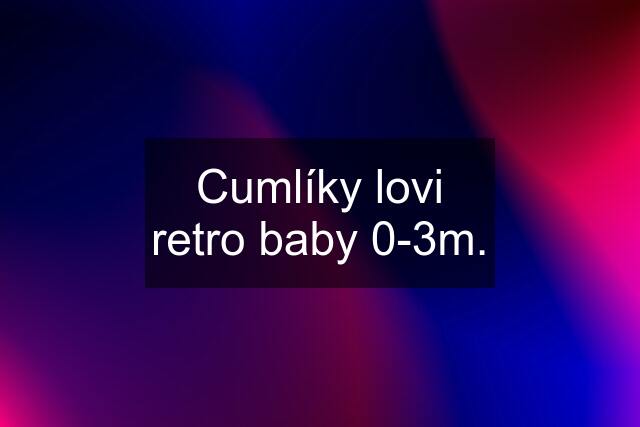 Cumlíky lovi retro baby 0-3m.