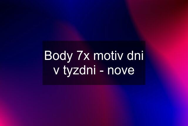 Body 7x motiv dni v tyzdni - nove