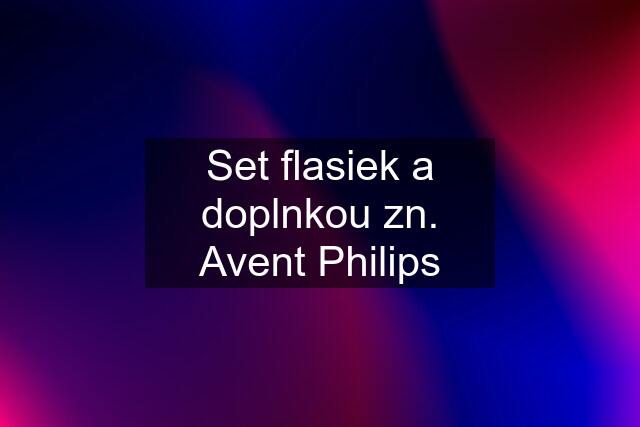 Set flasiek a doplnkou zn. Avent Philips