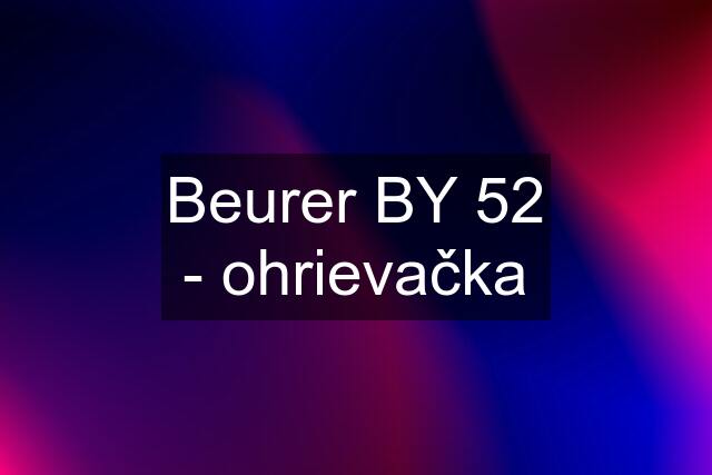 Beurer BY 52 - ohrievačka