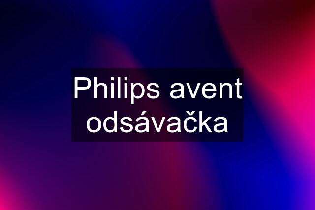 Philips avent odsávačka