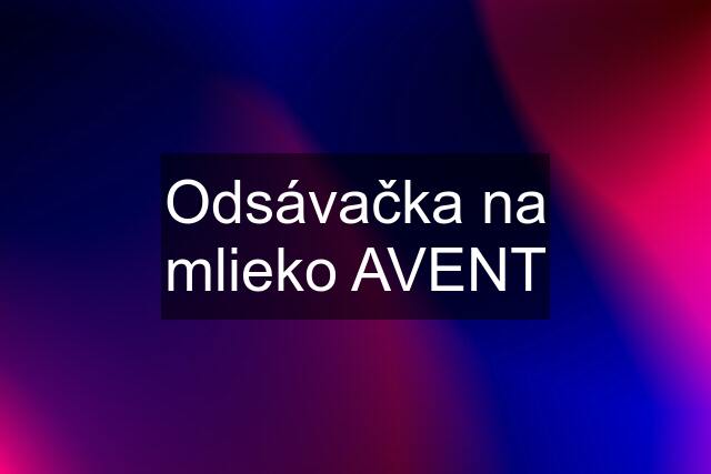 Odsávačka na mlieko AVENT