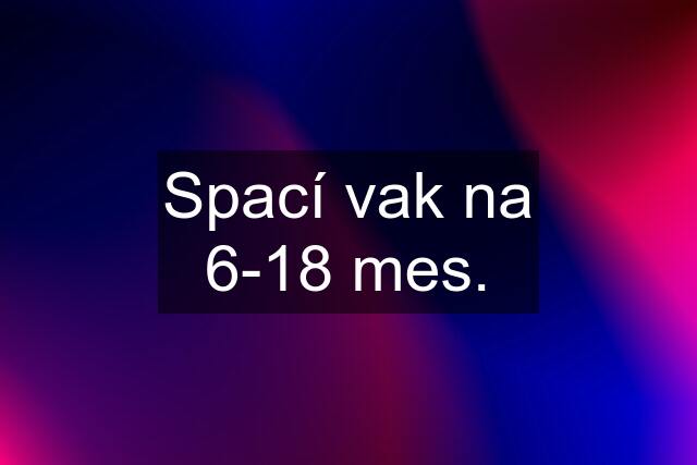 Spací vak na 6-18 mes.