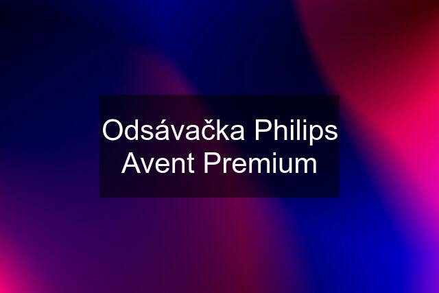 Odsávačka Philips Avent Premium